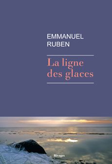 "La ligne des glaces" de Emmanuel Ruben