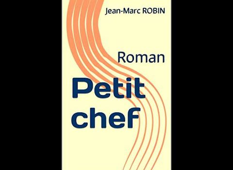 PETIT CHEF. Un roman de Jean-Marc ROBIN