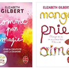 "Mange Prie Aime" et "Comme par magie" d'Elizabeth Gilbert