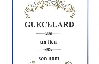 GUECELARD - UN LIEU, SON NOM - TOUT SAVOIR