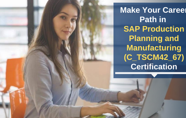 SAP PP (C_TSCM42_67) Certification : Exam Guide, Syllabus Topics and Latest Questions