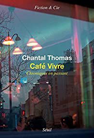 Les chroniques mensuelles de Chantal Thomas : "Café vivre, chroniques en passant"... 