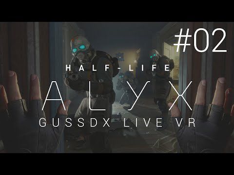 GUSSDX LIVE : Half Life Alyx - Vr #02