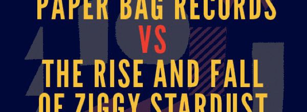 PAPER BAG VS THE RISE AND FALL OF ZIGGY STARDUST