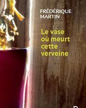 Le vase où meurt cette verveine de Frédérique Martin