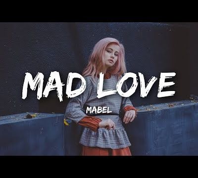 Mabel - Mad Love; Lyrics, Paroles, Traduction, Music, Vidéo Officelle | Worldzik