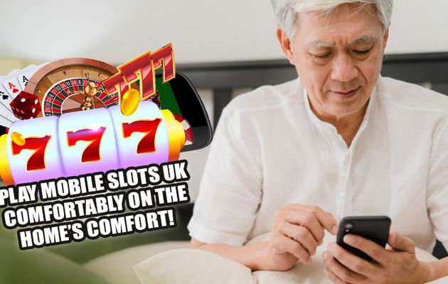 Play Mobile Slots UK Comfortably On The Home’s Comfort!