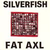 SilverFish - Fat AXL
