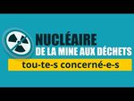 Nucléaire : de la mine aux déchets, tou-te-s concerné-e-s !