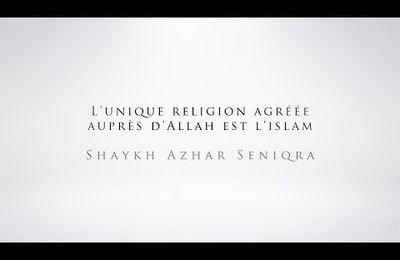 L'unique religion agréée auprès d'Allah est l'islam | Shaykh Azhar Seniqra