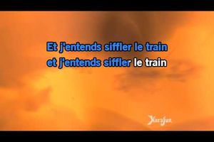 Et j'entends siffler le train