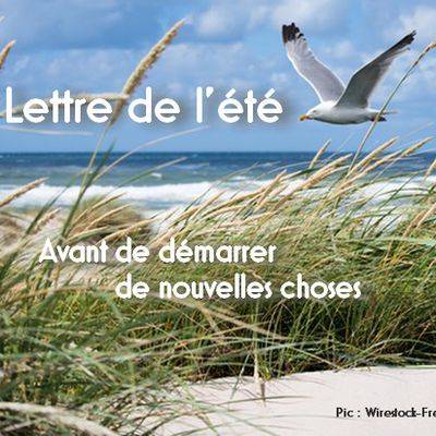 Lettre de l’été : avant de démarrer de nouvelles choses