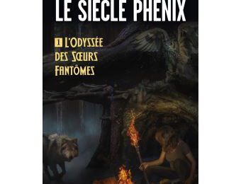 Chronique - Le siècle Phénix Tome I, L'Odyssée des sœurs Fantômes.