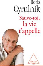 Boris Cyrulnik : Sauve-toi, la vie t'appelle