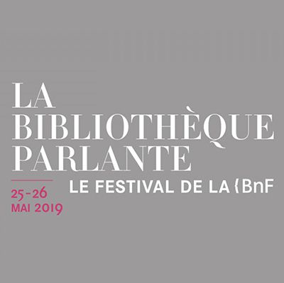 La Bibliothèque parlante, le festival de la BnF, 24, 25 et 26 mai 2019