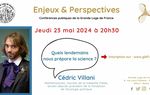GLDF : Quels lendemains nous prépare la Science ? Conférence de Cédric Villani le 23 mai 2024 à 20 h 30 à Paris.
