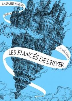 "La passe-miroir - Livre 1: Les fiancés de l'hiver" de Christelle Dabos