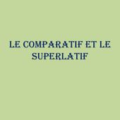 Le comparatif et le superlatif