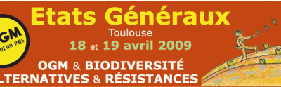 Etats Généraux OGM & Biodiversité, Résistances & Alternatives. Pour produire et consommer sans OGM, stoppons les OGM , semons la biodiversité et les résistances