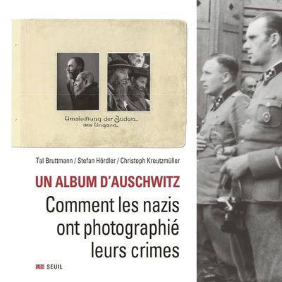 "Un album d'Auschwitz: Comment les nazis ont photographié leurs crimes" de Tal Bruttmann, Stefan Hördler, Christoph Kreutzmüller (2023) 