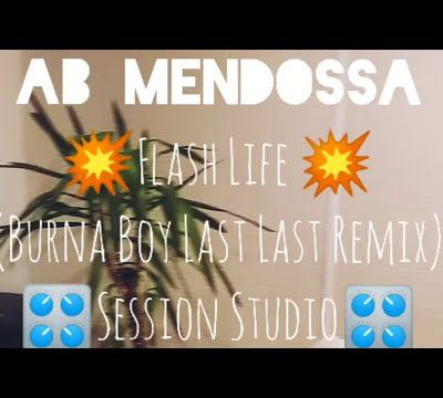 AB Mendossa - Flash Life 💥 (Burna Boy Last Last Remix) (Session Studio 🎛️🎙️)