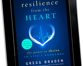 FREE eBook from Gregg Braden - Resilience from the Heart: The Power to Thrive in