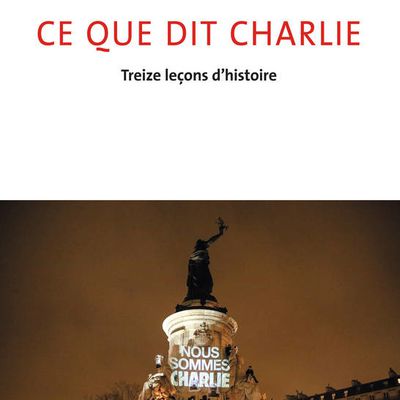 Ce que dit Charlie Treize leçons d'histoire de Pascal Ory