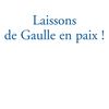 Laissons de Gaulle en paix !