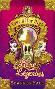 Ever After High : Le Livre des Légendes. / Shannon Hale.