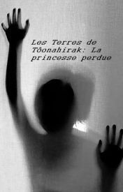 "Les Terres de Tôonahirak : La princesse perdue" de jujueme1403