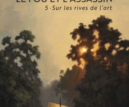 L'Assassin Royal Cycle III - Le Fou et L'Assassin - 5 - Sur les Rives de L'Art de Robin Hobb