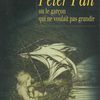 Peter Pan ou le garçon qui ne voulait pas grandir, de James Matthew Barrie
