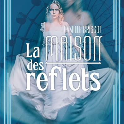 La maison des reflets de Camille Brissot