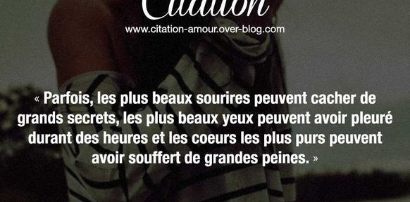 Parfois Les Plus Beaux Sourires Peuvent Cacher De Grands Secrets Les Plus Beaux Yeux Peuvent Avoir Pleure Durant Des Heures Et Les Coeurs Les Plus Purs Peuvent Avoir Souffert De Grandes Peines