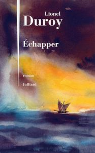 Echapper, de Lionel Duroy (Julliard, 277 pages)