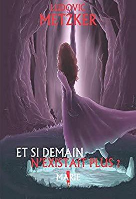  Et si demain n'existait plus, tome 1 : Marie - @LudovicMetzker