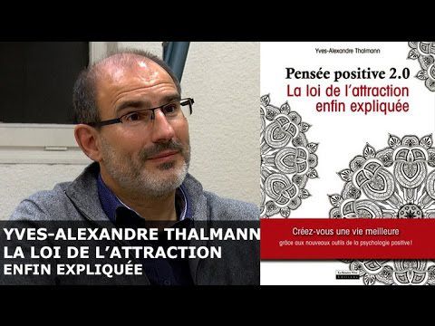 La loi d'attraction expliquée par Yves-Alexandre Thalmann