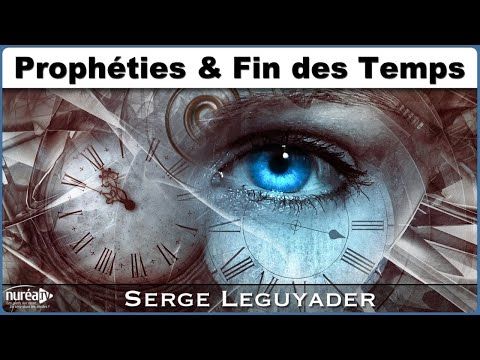 " Prophéties & Fin des Temps " avec Serge Leguyader