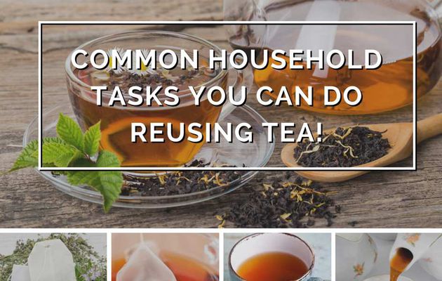 Common household tasks you can do reusing tea!