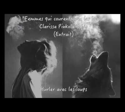 Histoires : Femmes qui courent avec les loups, Clarissa Pinkola Estés, extrait.