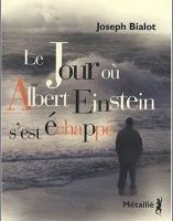 Le jour où Albert Einstein s'est échappé - Joseph Bialot