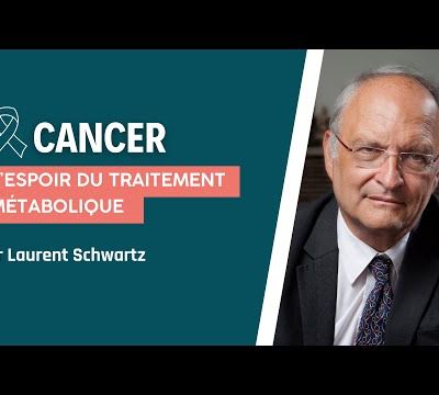 CANCER : l'espoir du traitement métabolique - Dr Laurent Schwartz