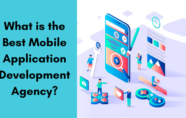 What is the Best Mobile Application Development Agency?