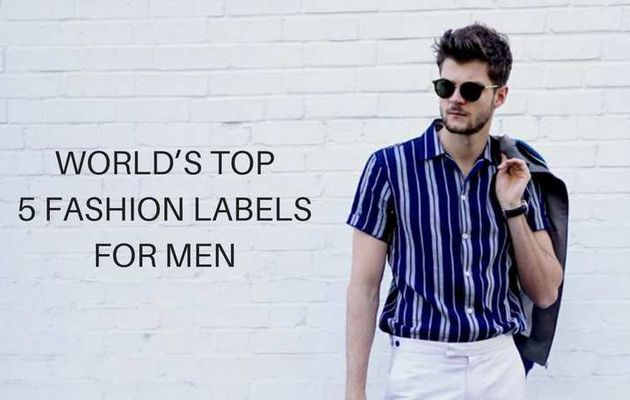 WORLD’S TOP 5 FASHION LABELS FOR MEN