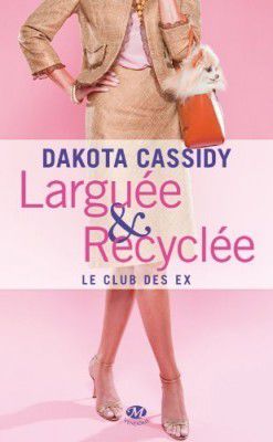 « Le Club des Ex Tome 1 - Larguée et recyclée » par Dakota Cassidy