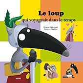 Le loup qui voyageait dans le temps [Dossier Lecture][Maternelle][CP] - Le Bazar du Lion