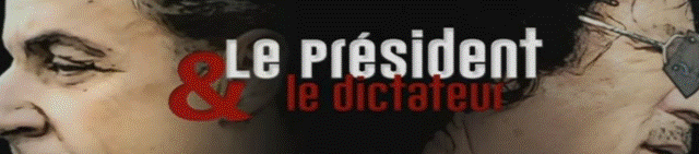 Le président et le dictateur, Sarkozy/Kadhafi : diffusion le 9 avril.