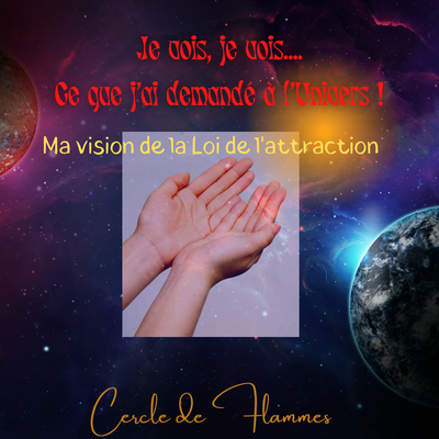 Je vois, je vois … (Ma vision de la loi d'attraction)