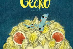 Travail sur le conte : la complainte du gecko de Marie Brignone, illustré par Elodie Nouhen éditions Didier jeunesse 