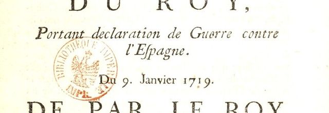 9 janvier 1719 - La France et l'Espagne en guerre
